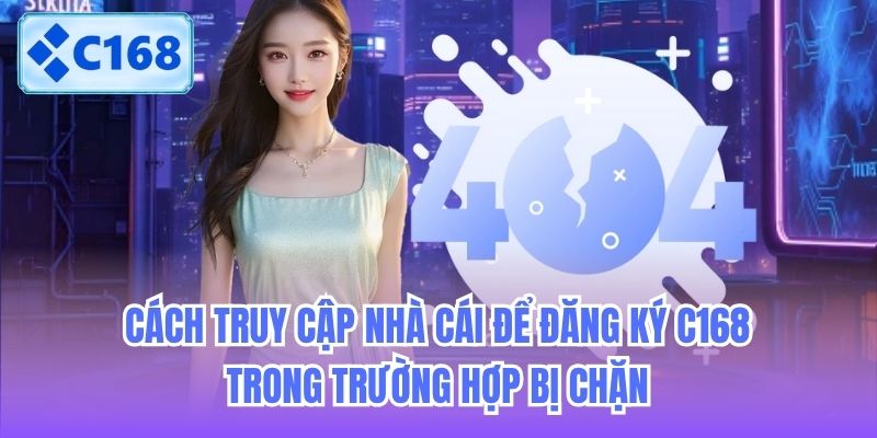 cach-truy-cap-nha-cai-de-dang-ky-c168-trong-truong-hop-bi-chan-2 Cách truy cập nhà cái để đăng ký C168 trong trường hợp bị chặn