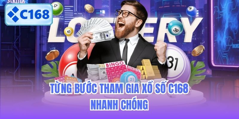 Từng bước tham gia Xổ số C168 nhanh chóng