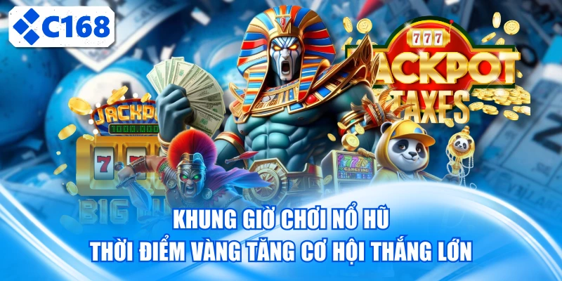 Khung giờ chơi nổ hũ